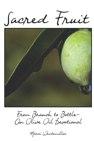 Sacred Fruit- From Branch to Bottle an Olive Oil Devotional